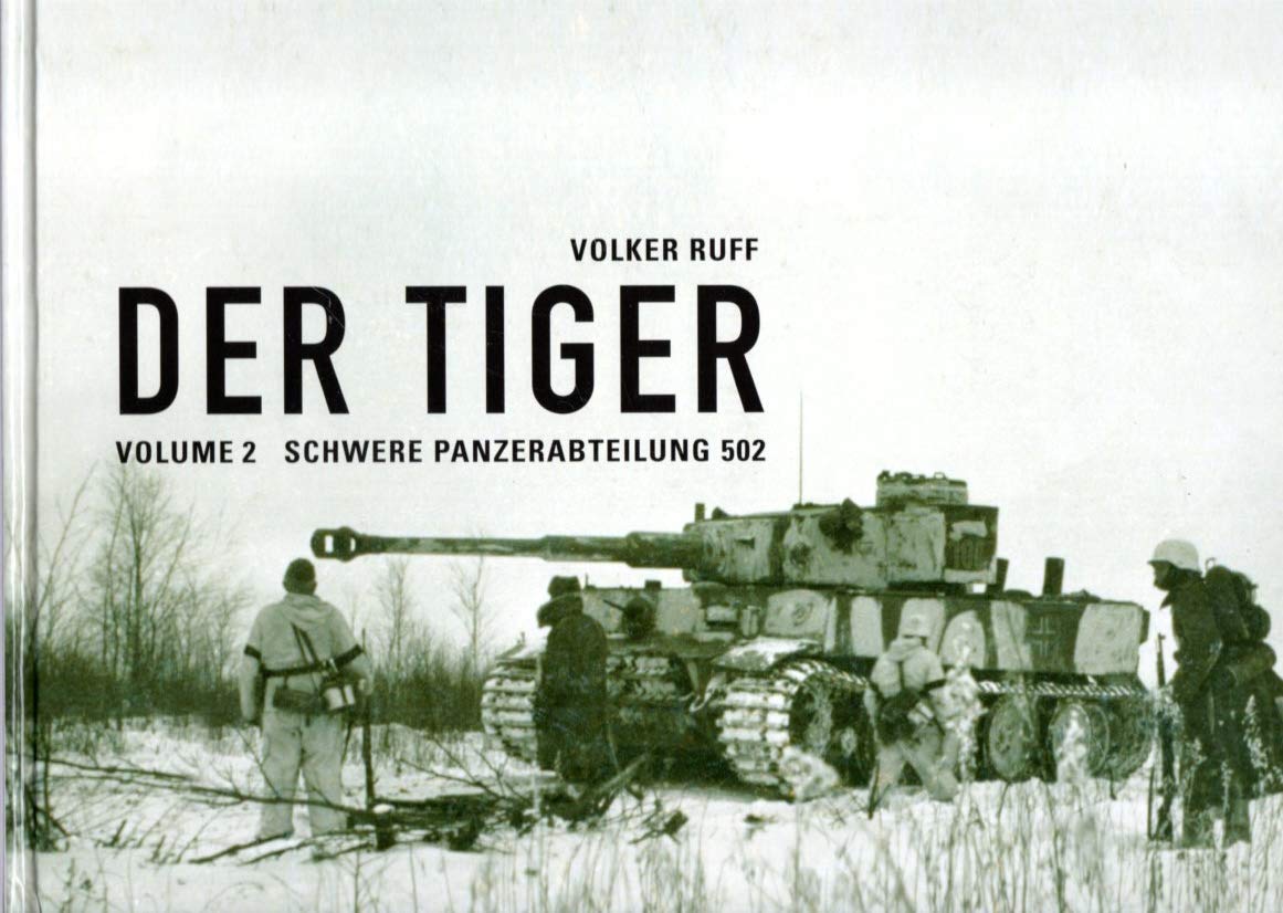 DER TIGER s.Pz.Abt.502 Volume 2 Schwere Panzerabteilung 502: A PICTORIAL DOCUMENTATION OF THE GERMAN HEAVY TANK BATTALIONS Social Sciences