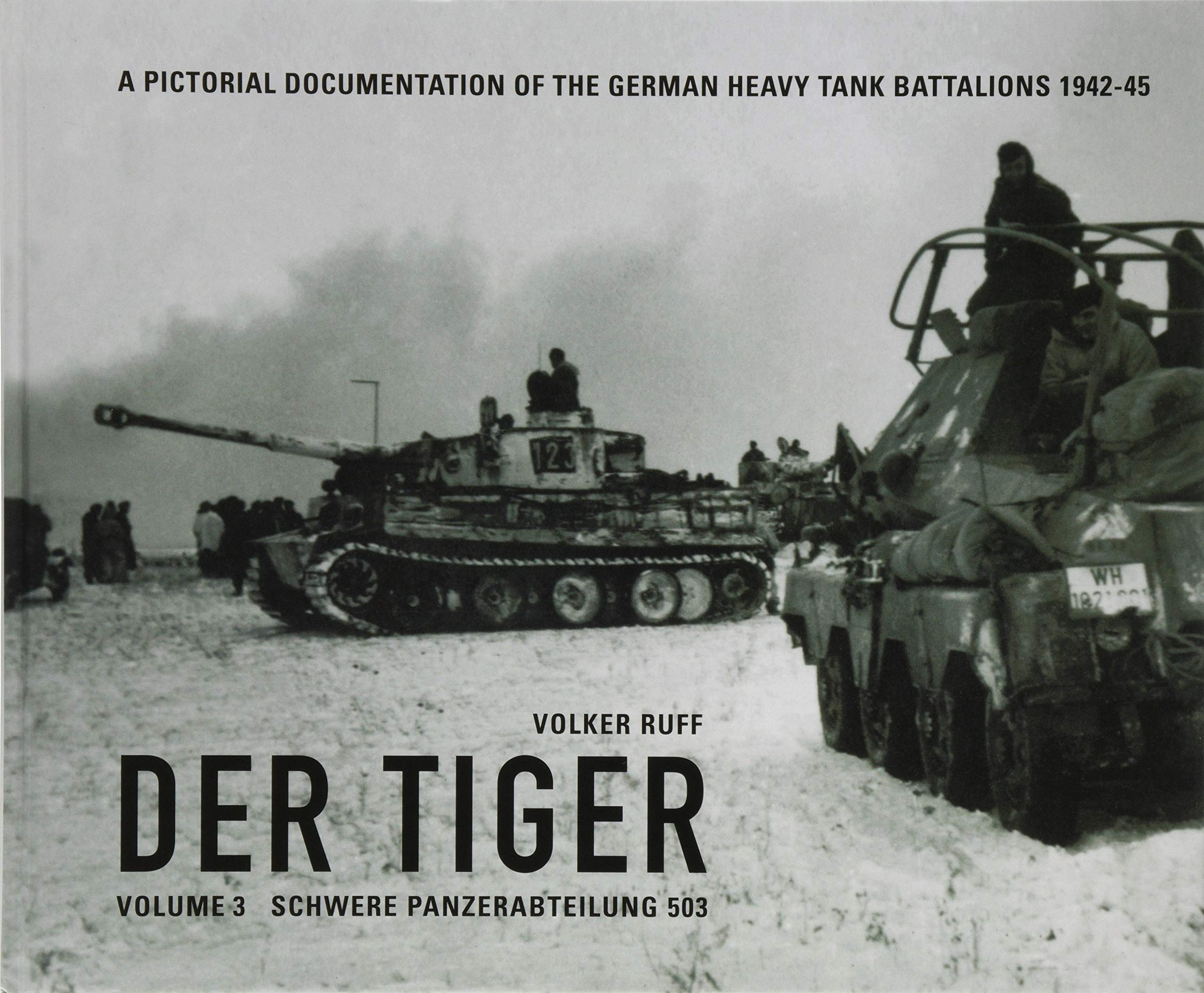 DER TIGER Vol 3 s.Pz.Abt.503: A PICTORIAL DOCUMENTATION OF THE GERMAN HEAVY TANK BATTALIONS: Schwere Panzerabteilung 503 Social Sciences