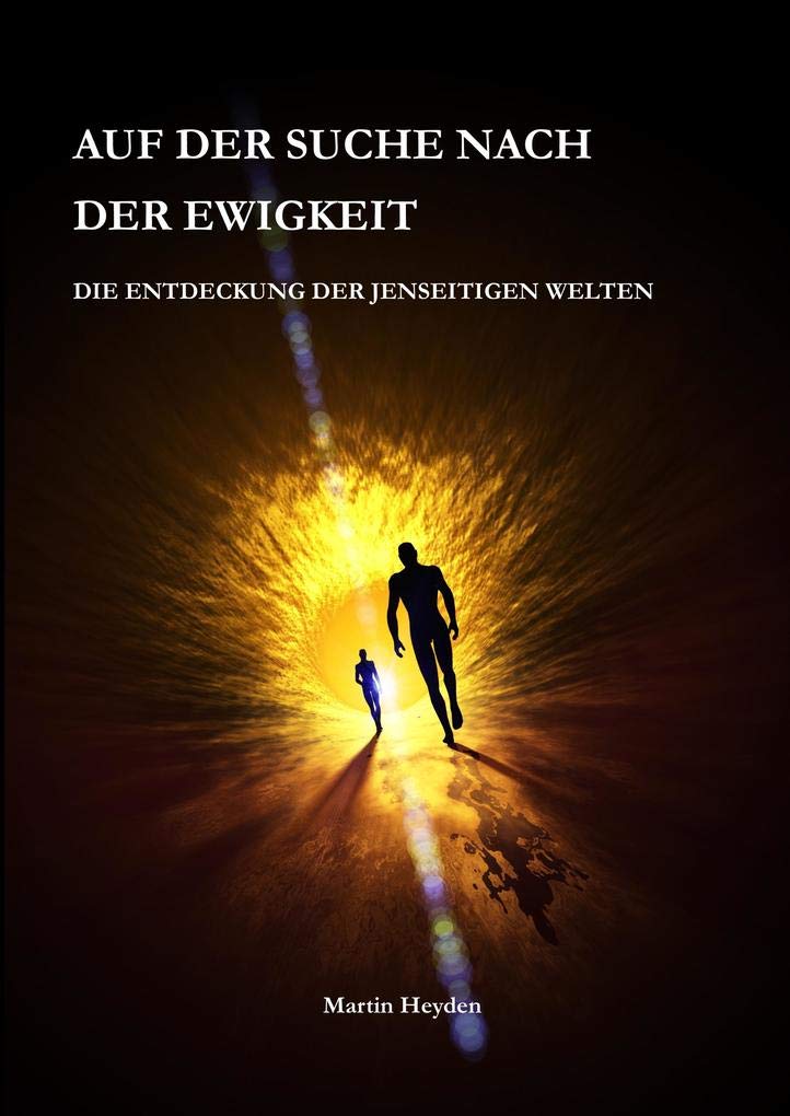 Auf der Suche nach der Ewigkeit: Die Entdeckung der jenseitigen Welten Social Sciences