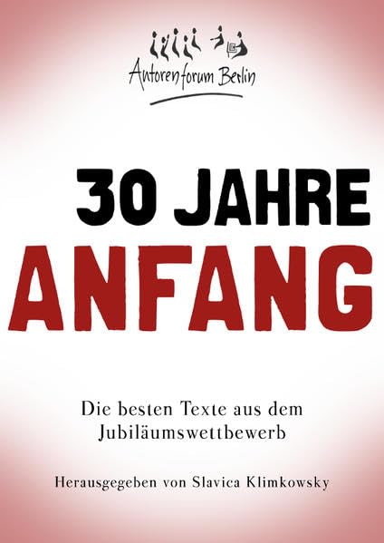 30 Jahre Anfang: Die besten Texte aus dem Jubiläumswettbewerb Contemporary literature