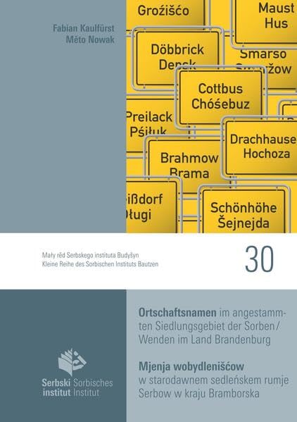 Ortschaftsnamen im angestammten Siedlungsgebiet der Sorben/Wenden im Land Brandenburg: Mjenja wobydlenišćow w starodawnem sedleńskem rumje Serbow w ... Instituts / Mały rjad Serbskeho instituta) Social Sciences