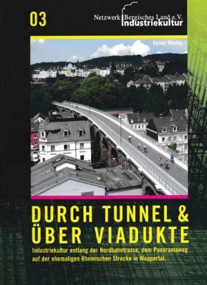 Durch Tunnel und Viadukte – Industriekultur entlang der Nordbahntrasse, dem Panoramaweg auf der ehemaligen Rheinischen Strecke in Wuppertal Books