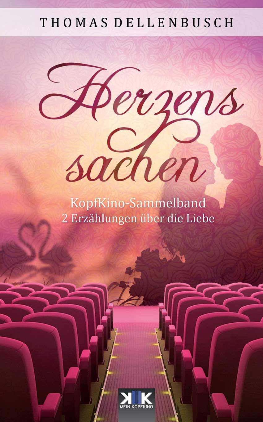 Kopfkino: Herzenssachen: Kopfkino-Band 2: 2 Erzählungen über die Liebe (KopfKino in Spielfilmlänge Sammelband, Band 2) Essays & Short Stories