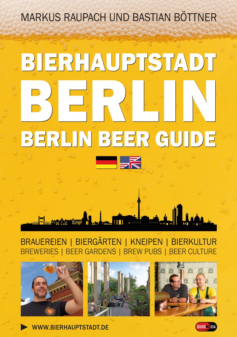 Bierhauptstadt Berlin - Berlin Beer Guide: Brauereien, Biergärten, Kneipen, Bierkultur - Breweries, Beer gardens, Brew pubs, Beer culture Leisure, Home & Garden