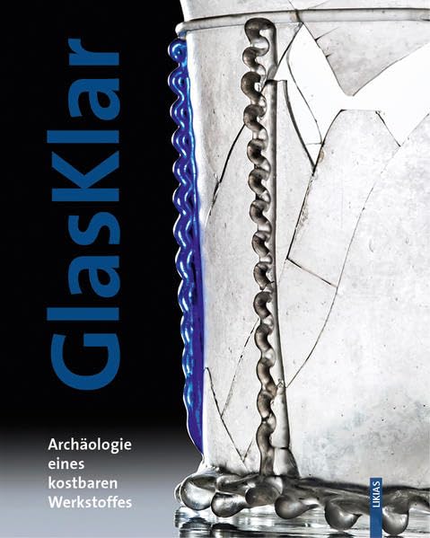 GlasKlar: Archäologie eines kostbaren Werkstoffes in Südwestdeutschland Natural Sciences