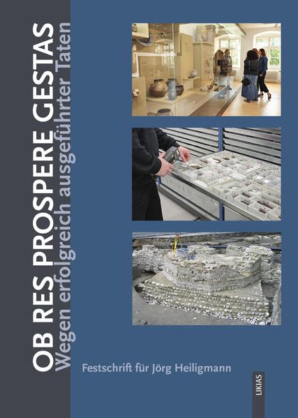 Ob res prospere gestas: Wegen erfolgreich ausgeführter Taten. Festschrift für Jörg Heiligmann Natural Sciences