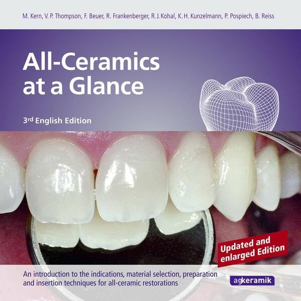 All-Ceramics at a Glance. updated enlarged 3rd English Edition: Introduction to indications, material selection, preparation and insertion of all-ceramics restorations Medicine