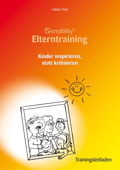 Sensibility® Elterntraining. Kinder inspirieren, statt kritisieren: Trainingsleitfaden. 2. Auflage - Nerl, Sabine book