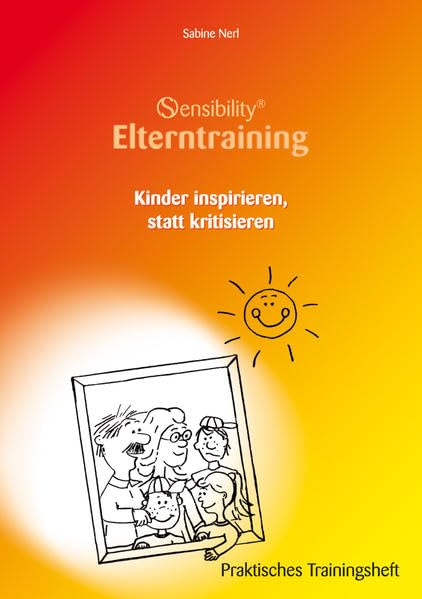 Sensibility® Elterntraining. Kindern inspirieren, statt kritisieren: Praktisches Trainingsheft Lifestyle