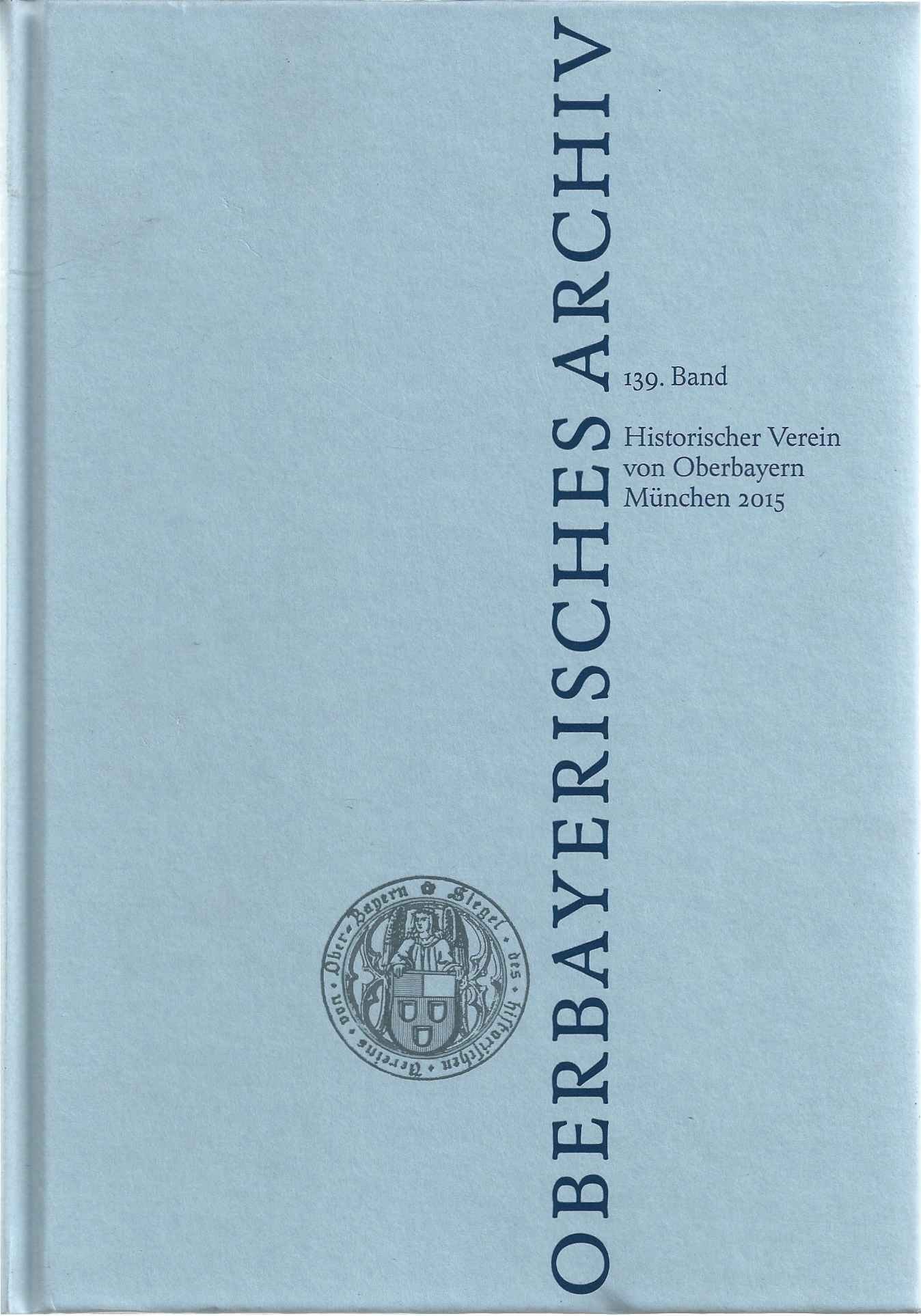 Oberbayerisches Archiv Bd. 139 (2015): Jahrbuch des Historischen Vereins von Oberbayern (Oberbayerisches Archiv: Jahrbuch des Historischen Vereins von Oberbayern) Film, Art & Culture