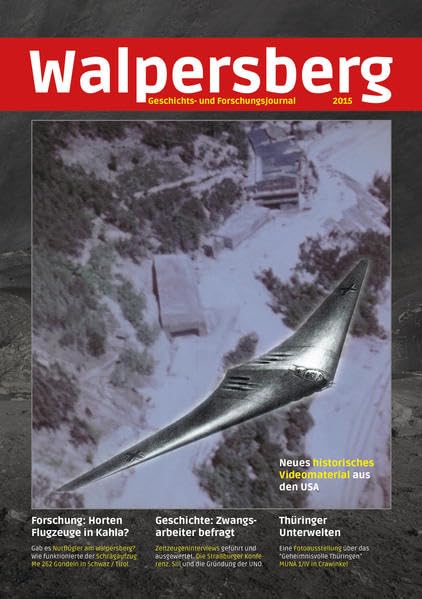 Geschichts- und Forschungsjournal Walpersberg Ausgabe 2015: Nurflügelflugzeuge am Walpersberg?, "Also es waren eigentlich doch schlimme Zustände", Der ... Rüstungsindustrie im Zweiten Weltkrieg.) Social Sciences