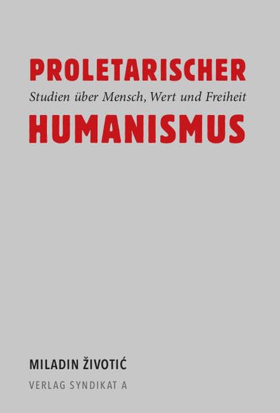 Proletarischer Humanismus: Studien über Mensch, Wert und Freiheit Philosophy