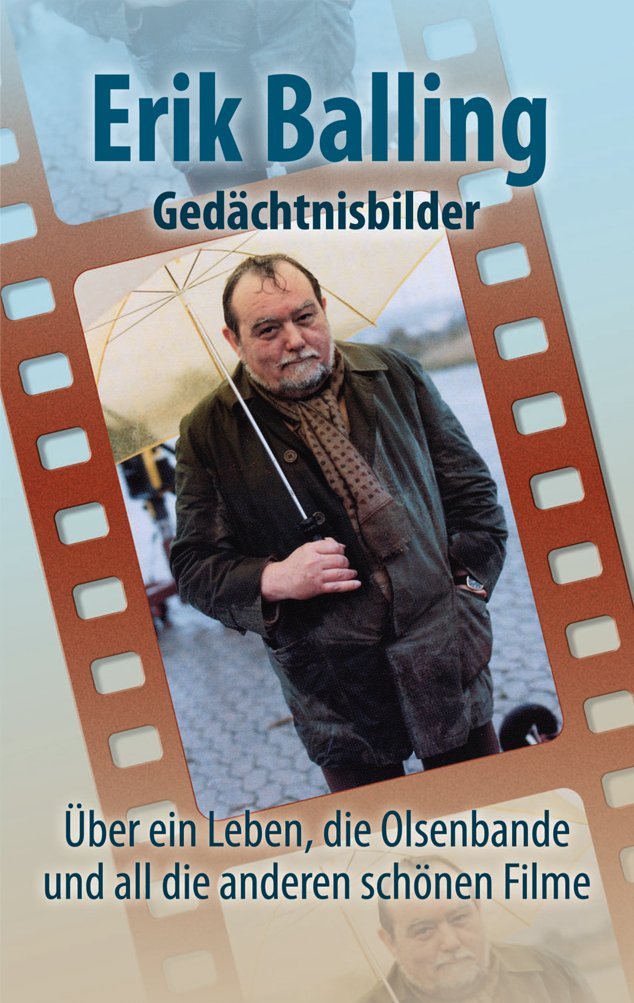 Erik Balling - Gedächtnisbilder: Über ein Leben, die Olsenbande und all die anderen schönen Filme Art & Literature
