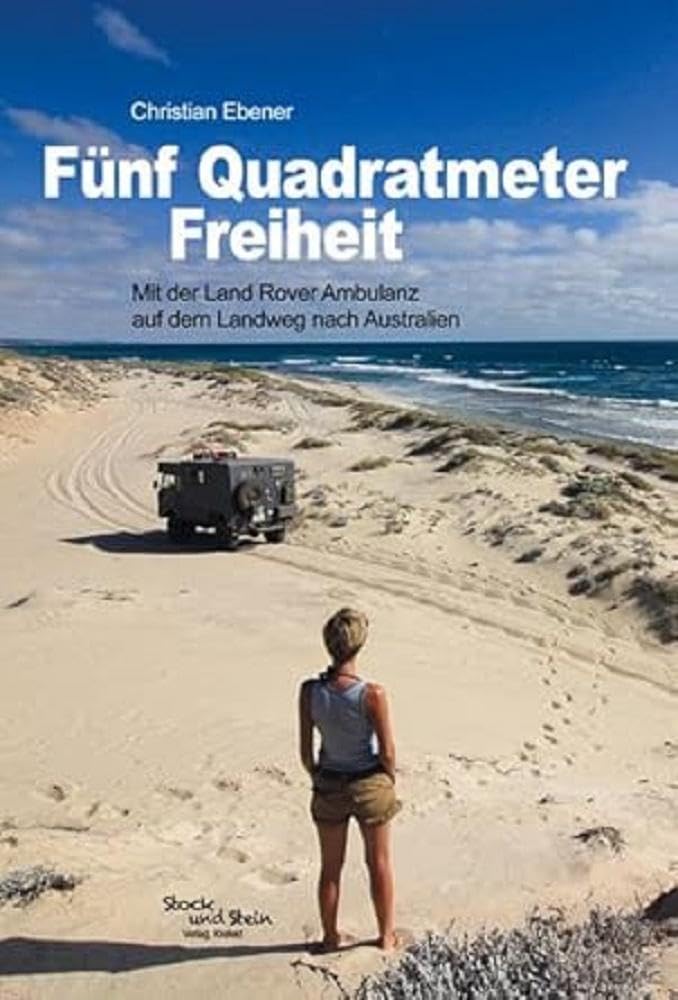 Fünf Quadratmeter Freiheit: Mit der Land Rover Ambulanz auf dem Landweg nach Australien Contemporary literature Books