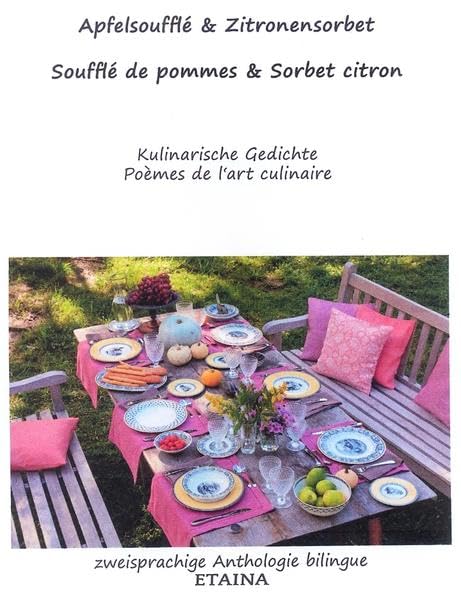 Apfelsoufflé & Zitronensorbet - Soufflé de pommes & Sorbet citron: Kulinarische Gedichte - Poèmes de l'art culinaire Contemporary literature
