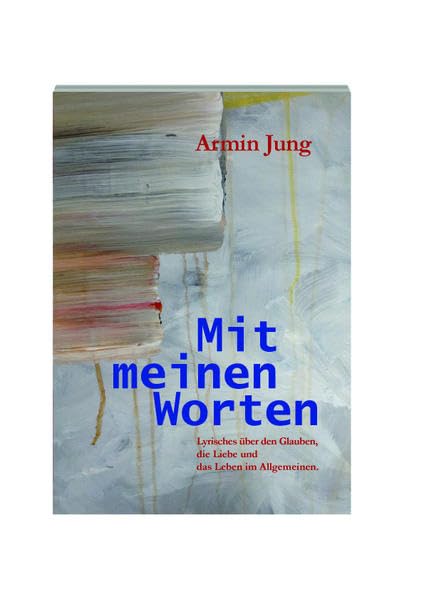 Mit meinen Worten: Lyrisches über den Glauben, die Liebe und das Leben im Allgemeinen Poetry