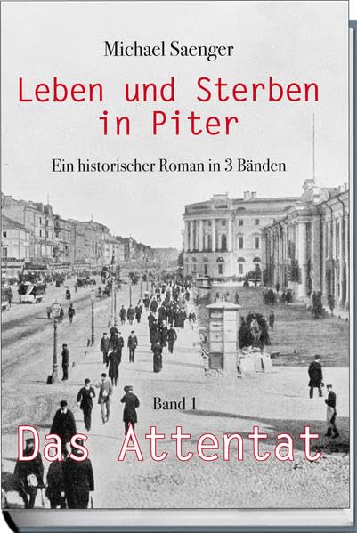 Leben und Sterben in Piter - Band 1 - Das Attentat: Ein historischer Roman in drei Bänden Books