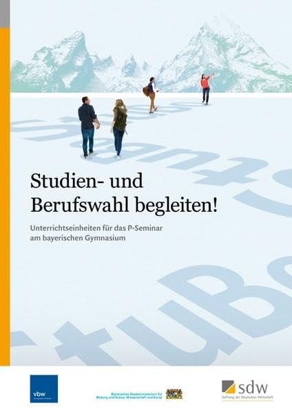 Studien- und Berufswahl begleiten!: Unterrichtseinheiten für das P-Seminar am bayerischen Gymnasium Education & Training
