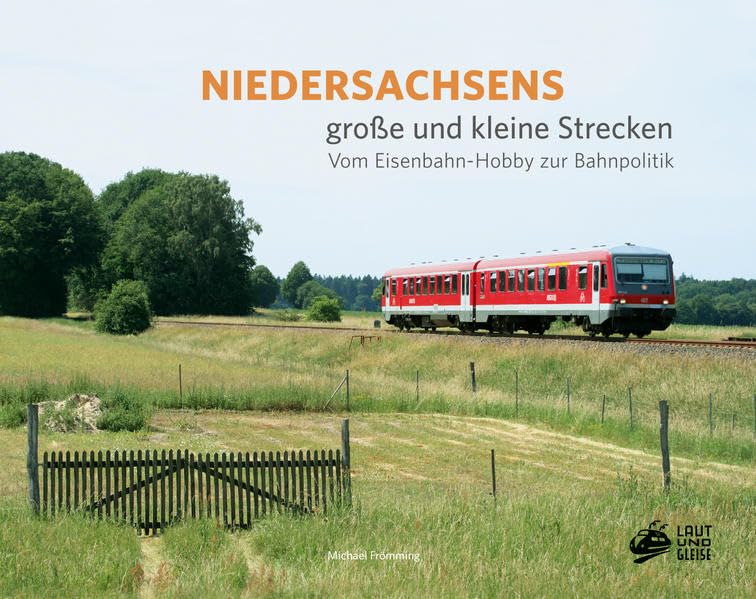 Niedersachsens große und kleine Strecken: Vom Eisenbahn-Hobby zur Bahnpolitik Natural Sciences