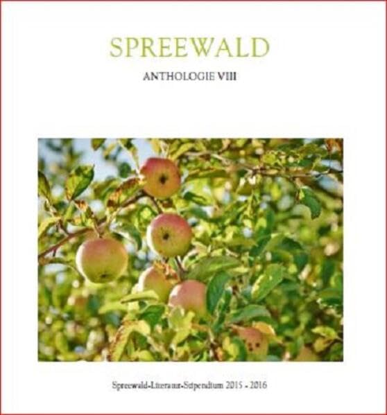 Spreewald Anthologie VIII: Spreewald-Literatur -Stipendium 2015-2016 Contemporary literature