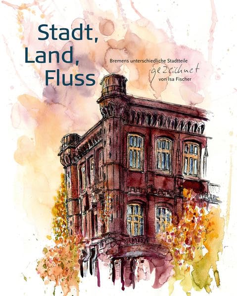 Stadt, Land, Fluss: Bremens unterschiedliche Stadtteile gezeichnet von Isa Fischer Film, Art & Culture