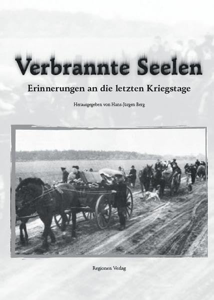 Verbrannte Seelen: Erinnerungen an die letzten Kriegstage Politics & History
