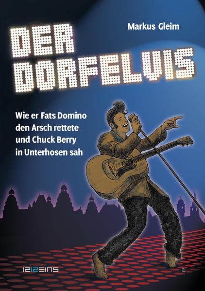 Der Dorfelvis: Wie er Fats Domino den Arsch rettete und Chuck Berry in Unterhosen sah Essays & Short Stories