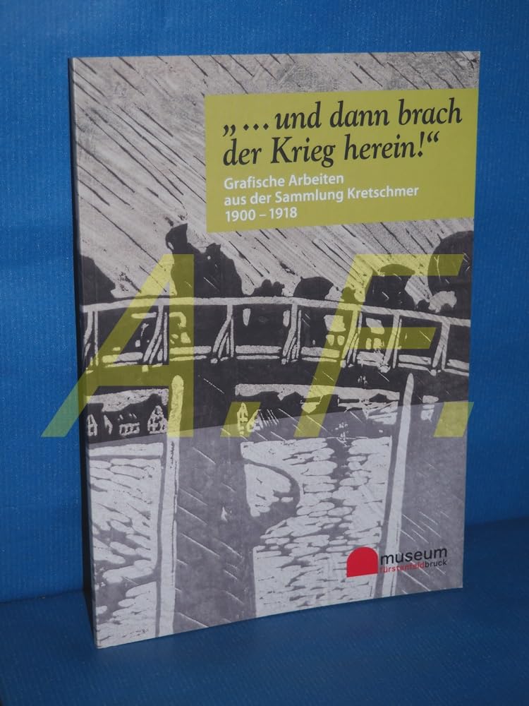 ... und dann brach der Krieg herein!: Grafische Arbeiten aus der Sammlung Kretschmer 1900-1918 Film, Art & Culture