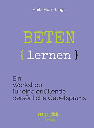 Beten lernen - Workshopbuch für eine erfüllende persönliche Gebetspraxis Books