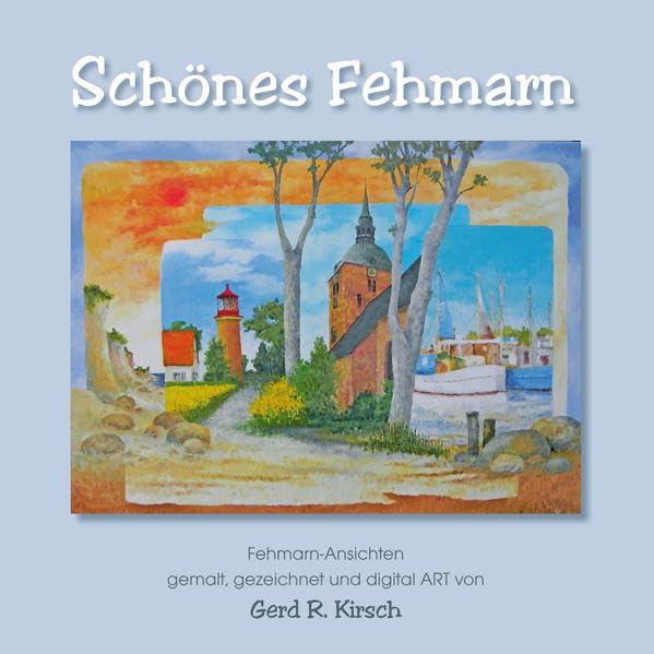 Schönes Fehmarn: Fehmarn-Ansichten – gemalt, gezeichnet und digital ART von Gerd R. Kirsch Film, Art & Culture