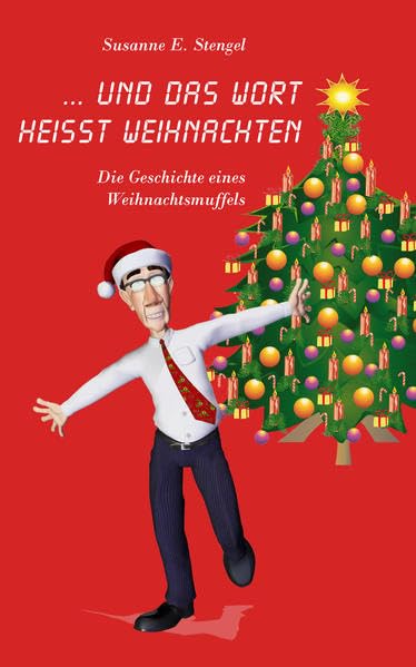 Und das Wort heißt Weihnachten: Die Geschichte eines Weihnachtsmuffels Essays & Short Stories