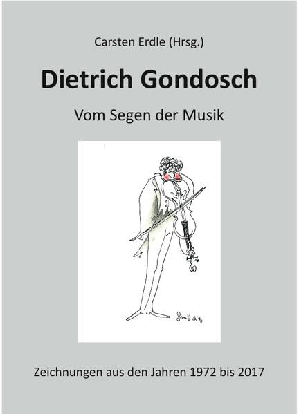 Dietrich Gondosch: Vom Segen der Musik: Zeichnungen aus den Jahren 1972 bis 2017 Film, Art & Culture