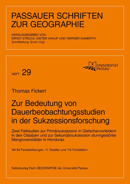 Zur Bedeutung von Dauerbeobachtungsstudien in der Sukzessionsforschung: Zwei Fallstudien zur Primärsukzession in Gletschervorfeldern in den Ostalpen ... Honduras (Passauer Schriften zur Geographie) - Fickert, Thomas book