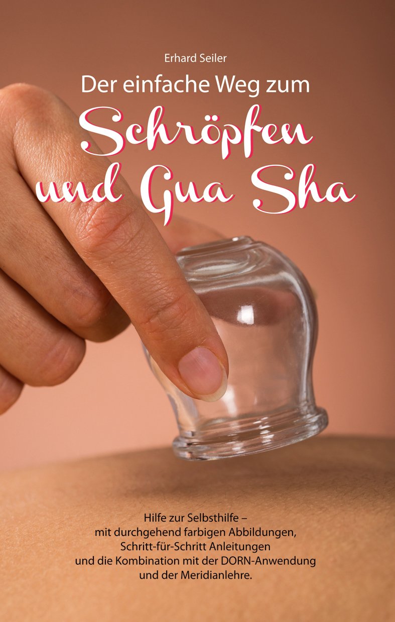 Schröpfen und Gua Sha: Der einfache Weg - Hilfe zur Selbsthilfe Health, Nutrition & Fitness