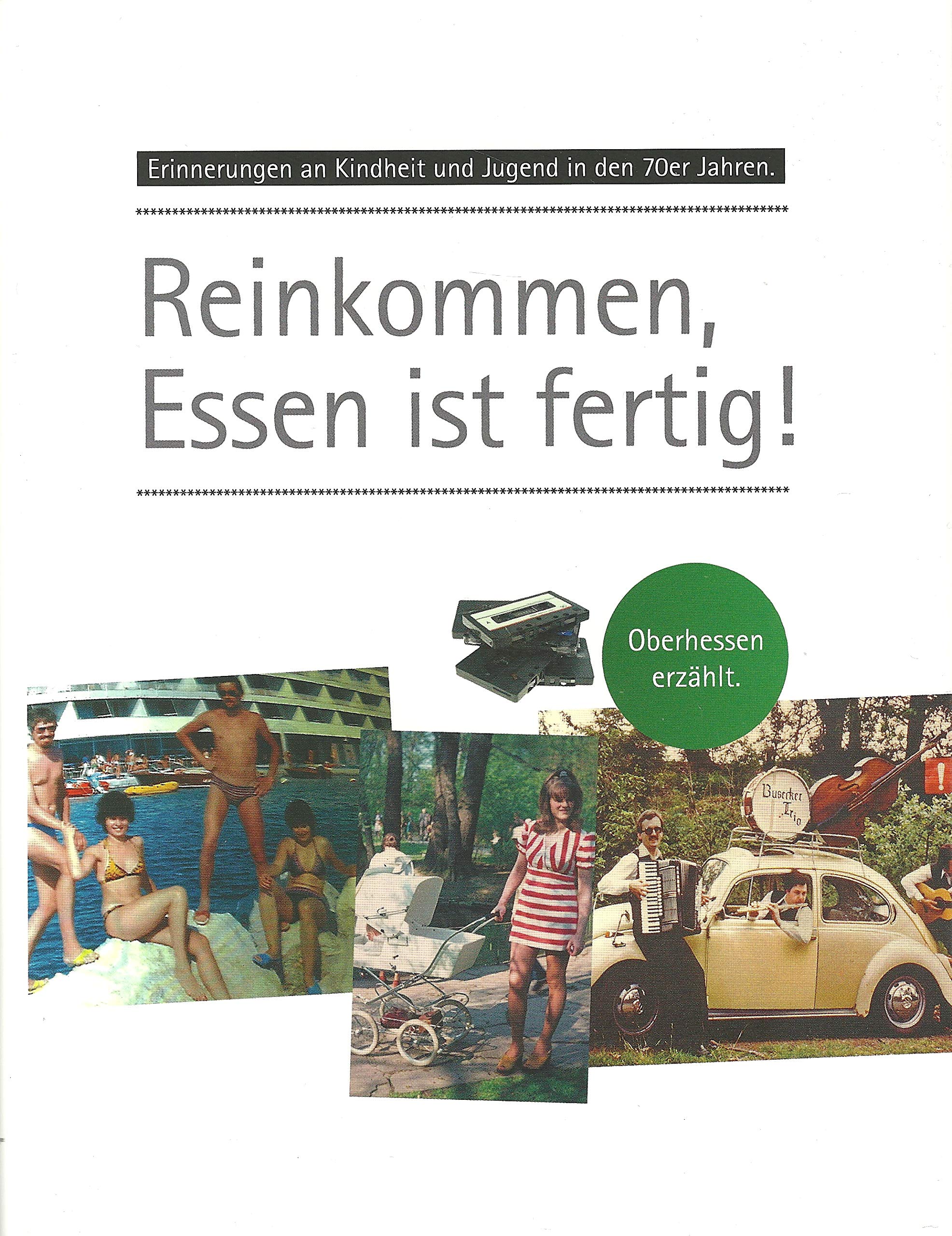 Erinnerungen an Kindheit und Jugend in Oberhessen / Reinkommen, Essen ist fertig!: Erinnerungen an Kindheit und Jugend in den 70er Jahren. Oberhessen erzählt. Contemporary literature Books