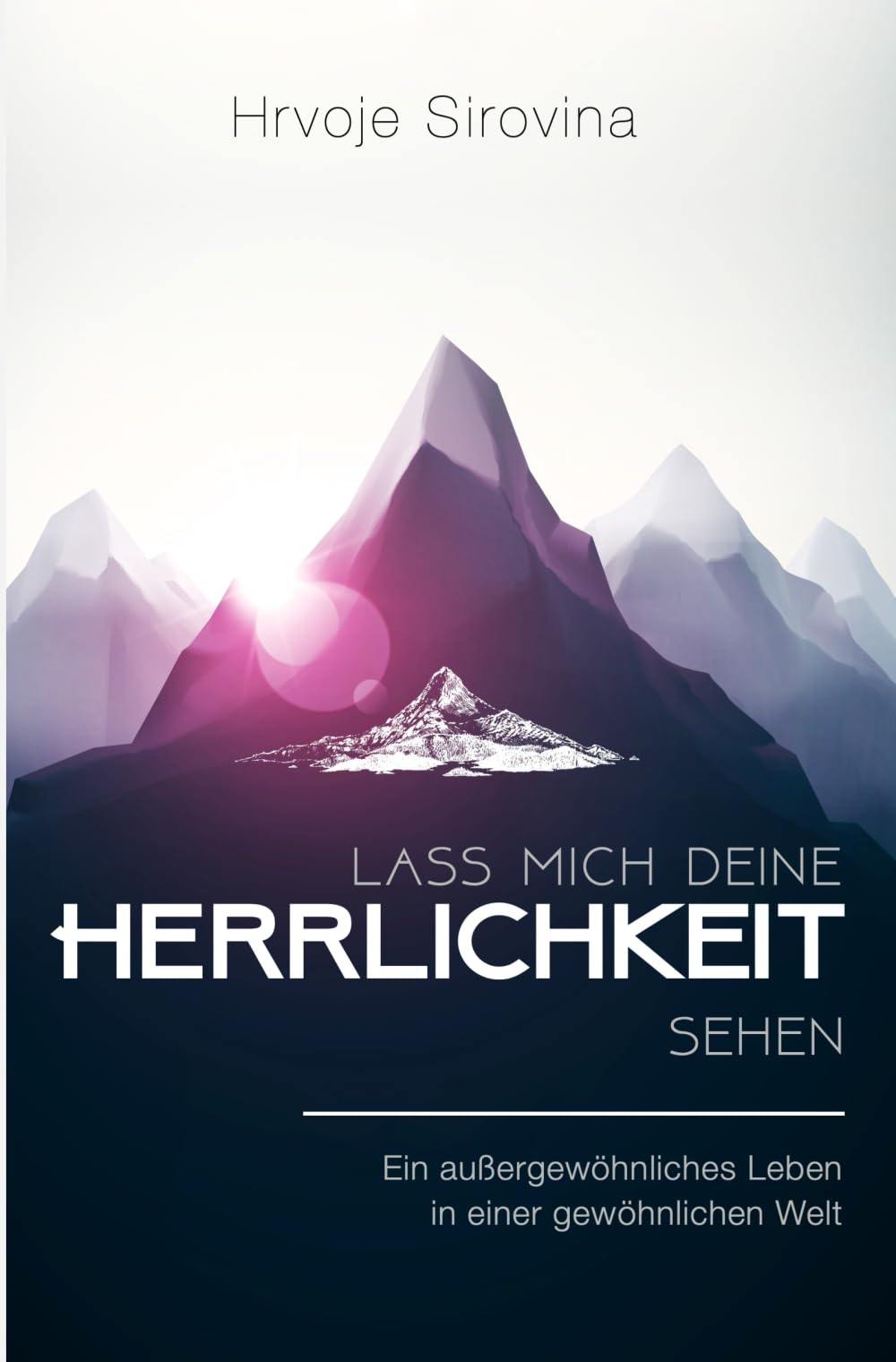 Lass mich deine Herrlichkeit sehen: Ein außergewöhnliches Leben in einer gewöhnlichen Welt Lifestyle