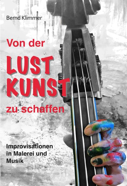 Von der Lust Kunst zu schaffen: Improvisationen in Malerei und Musik - Klimmer, Bernd book