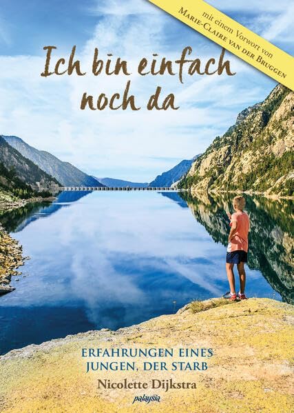 Ich bin einfach noch da: Erfahrungen eines Jungen, der starb Death & Mourning