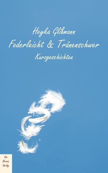 Federleicht & Tränenschwer: Kurzgeschichten Contemporary literature