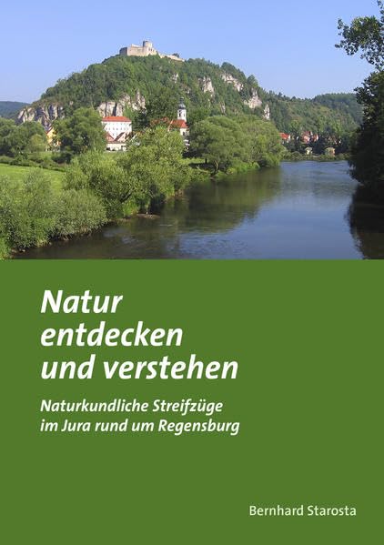 Naturkundlicher Führer / Natur entdecken und verstehen: Natur entdecken und verstehen / Naturkundliche Streifzüge im Jura rund um Regensburg Natural Sciences