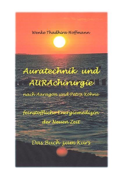 Auratechnik & AURAchirurgie - Das Buch zum Kurs: nach Aragon und Petra Köhne - feinstoffliche Energiemedizin der Neuen Zeit Health, Nutrition & Fitness