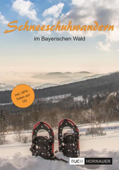 Schneeschuhwandern: im Bayerischen Wald (1. Auflage, 2016) Travel