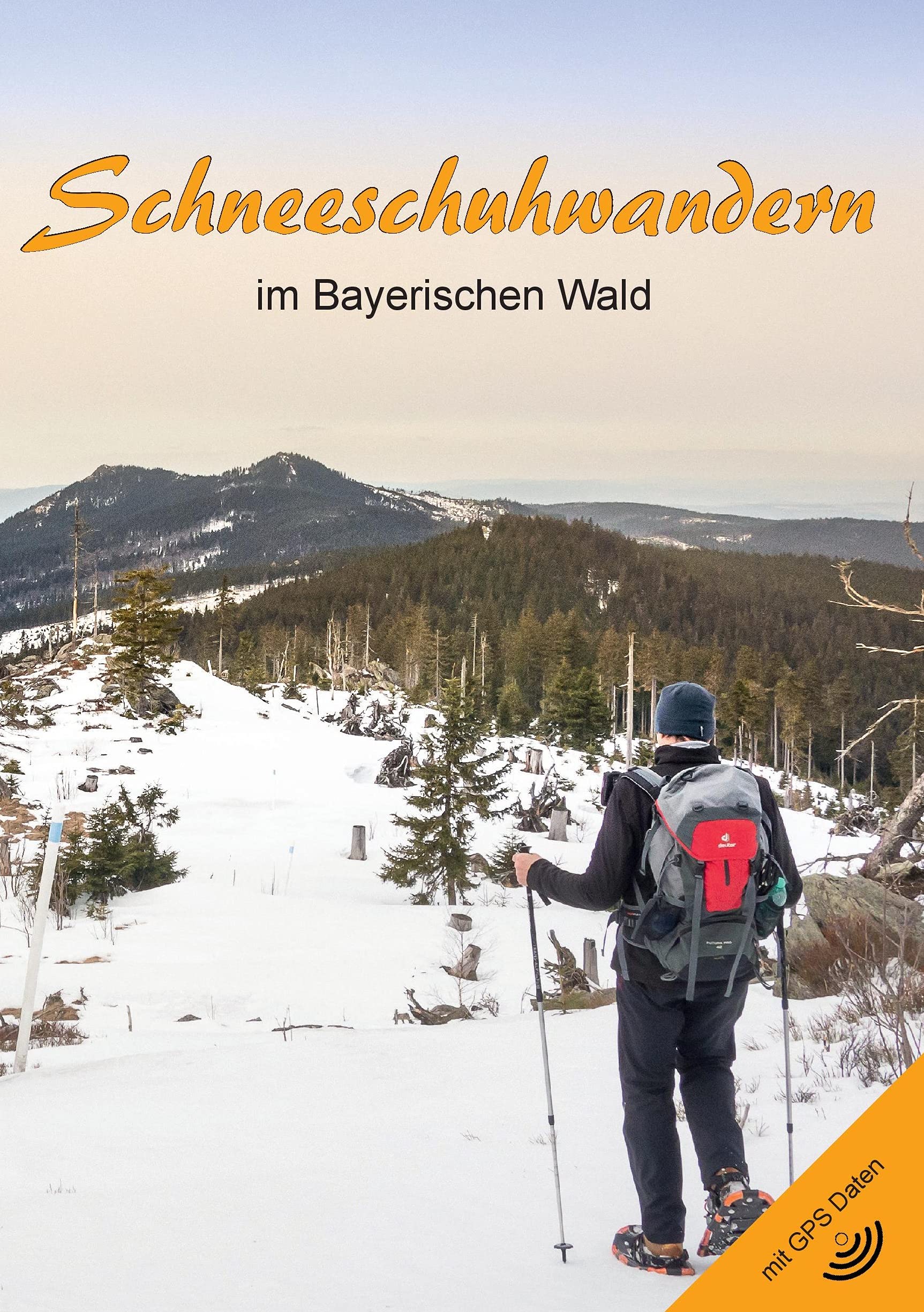 Schneeschuhwandern im Bayerischen Wald (2. Auflage): Inkl. GPS Daten zum Download Travel