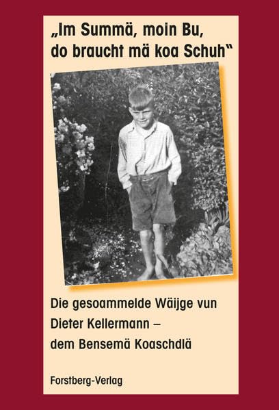 "Im Summä, moin Bu, do braucht mä koa Schuh": Die gesoammelde Wäijge vun Dieter Kellermann - dem Bensemä Koaschdlä Contemporary literature
