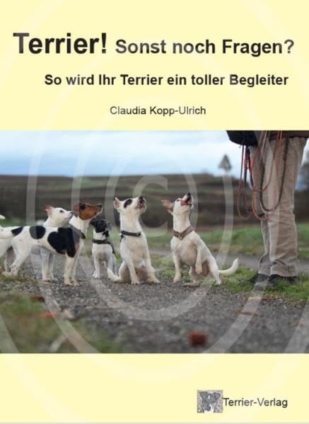 Terrier! Sonst noch Fragen?: So wird Ihr Terrier ein toller Begleiter Pets
