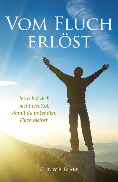 Vom Fluch erlöst: Jesus hat dich nicht errettet, damit du unter dem Fluch bleibst Religion & Esotericism