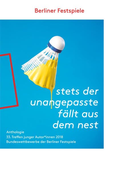 stets der unangepasste fällt aus dem nest: Anthologie des 33. Treffens junger Autoren 2018 Essays & Short Stories