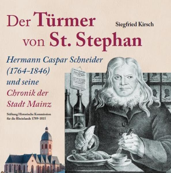 Der Türmer von St. Stephan Hermann Caspar Schneider (1764-1846) und seine Chronik der Stadt Mainz German history