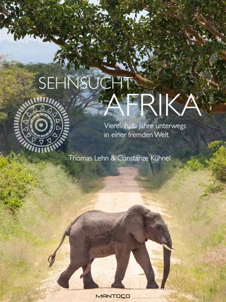 Sehnsucht Afrika: Viereinhalb Jahre unterwegs in einer fremden Welt Leisure, Home & Garden