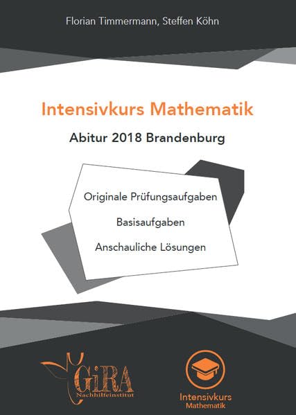 Intensivkurs Mathematik - Abitur 2018 Brandenburg: Originale Prüfungsaufgaben - Basisaufgaben - Anschauliche Lösungen Study Guides